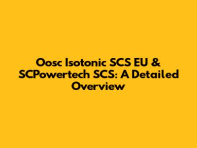 Oosc Isotonic SCS EU & SCPowertech SCS: A Detailed Overview