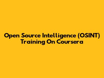 Open Source Intelligence (OSINT) Training On Coursera