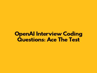 OpenAI Interview Coding Questions: Ace The Test