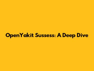 OpenYakit Sussess: A Deep Dive