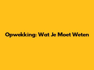 Opwekking: Wat Je Moet Weten