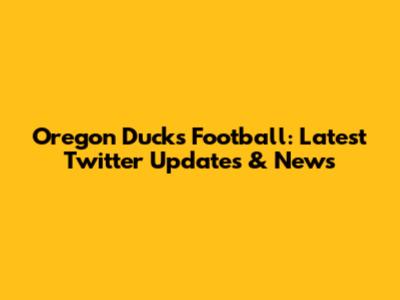 Oregon Ducks Football: Latest Twitter Updates & News