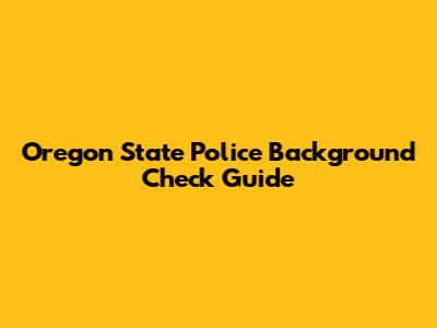 Oregon State Police Background Check Guide