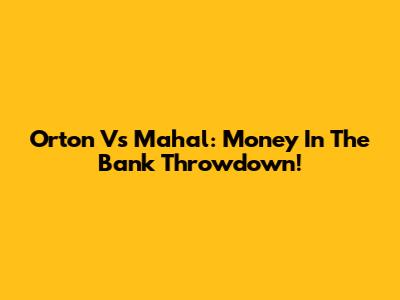 Orton Vs Mahal: Money In The Bank Throwdown!