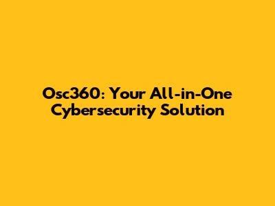 Osc360: Your All-in-One Cybersecurity Solution