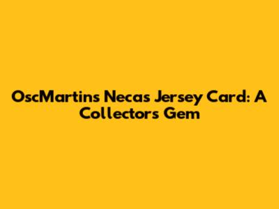 OscMartins Necas Jersey Card: A Collector's Gem