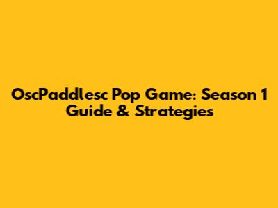 OscPaddlesc Pop Game: Season 1 Guide & Strategies