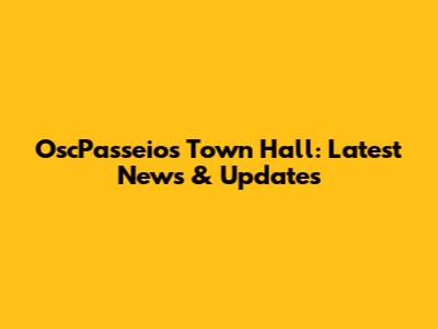 OscPasseios Town Hall: Latest News & Updates