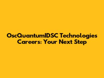 OscQuantumIDSC Technologies Careers: Your Next Step