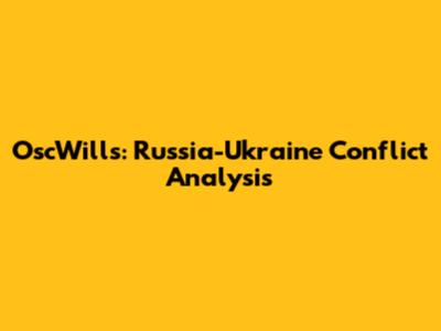 OscWills: Russia-Ukraine Conflict Analysis