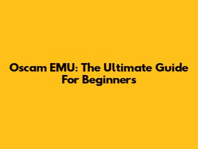 Oscam EMU: The Ultimate Guide For Beginners