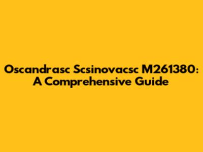 Oscandrasc Scsinovacsc M261380: A Comprehensive Guide