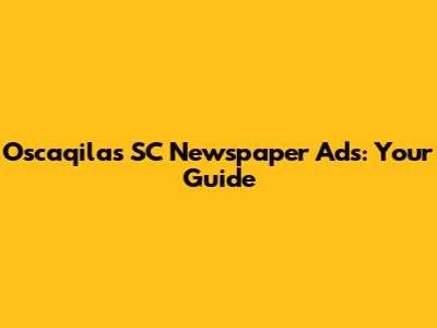 Oscaqilas SC Newspaper Ads: Your Guide