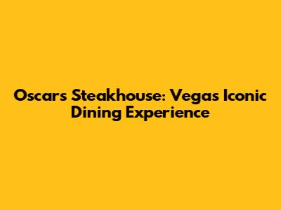 Oscar's Steakhouse: Vegas' Iconic Dining Experience
