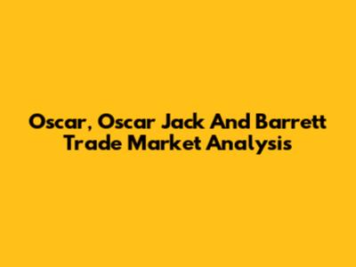 Oscar, Oscar Jack And Barrett Trade Market Analysis