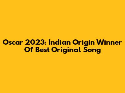 Oscar 2023: Indian Origin Winner Of Best Original Song