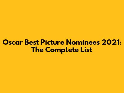 Oscar Best Picture Nominees 2021: The Complete List