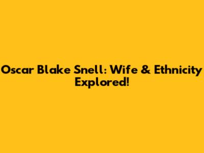 Oscar Blake Snell: Wife & Ethnicity Explored!