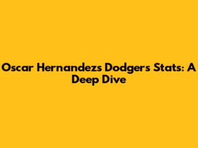 Oscar Hernandez's Dodgers Stats: A Deep Dive