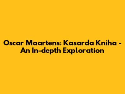 Oscar Maartens: Kasarda Kniha - An In-depth Exploration