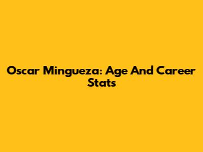 Oscar Mingueza: Age And Career Stats