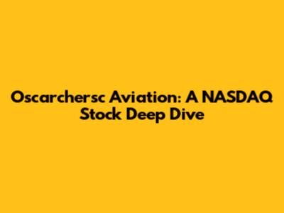 Oscarchersc Aviation: A NASDAQ Stock Deep Dive