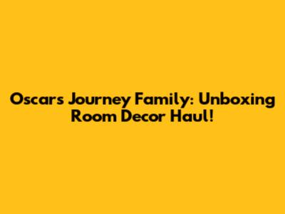 Oscars Journey Family: Unboxing Room Decor Haul!