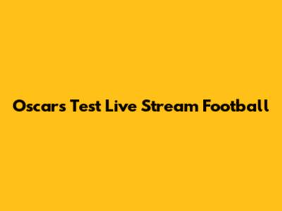 Oscars Test Live Stream Football