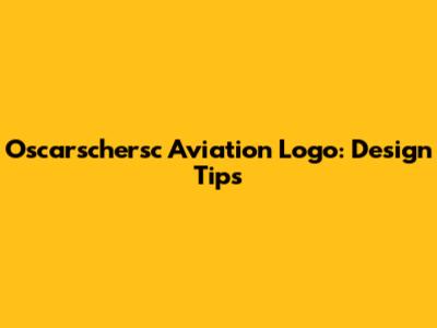 Oscarschersc Aviation Logo: Design Tips