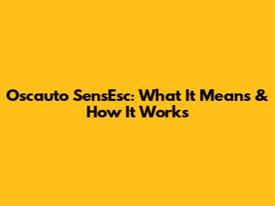 Oscauto SensEsc: What It Means & How It Works