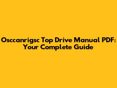 Osccanrigsc Top Drive Manual PDF: Your Complete Guide