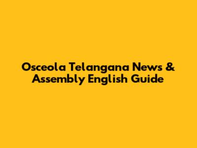 Osceola Telangana News & Assembly English Guide
