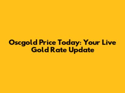 Oscgold Price Today: Your Live Gold Rate Update