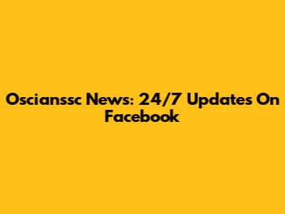 Oscianssc News: 24/7 Updates On Facebook