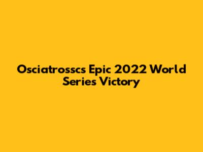 Osciatrossc's Epic 2022 World Series Victory