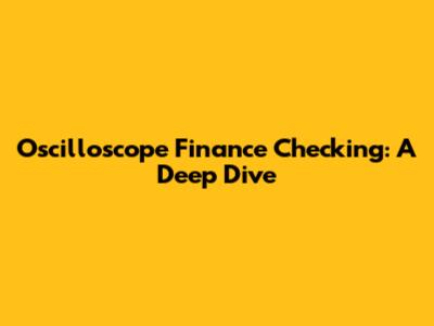 Oscilloscope Finance Checking: A Deep Dive