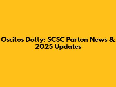 Oscilos Dolly: SCSC Parton News & 2025 Updates