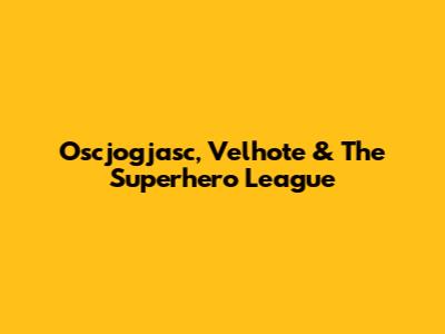 Oscjogjasc, Velhote & The Superhero League