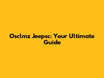 Osclmz Jeepsc: Your Ultimate Guide