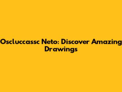 Oscluccassc Neto: Discover Amazing Drawings