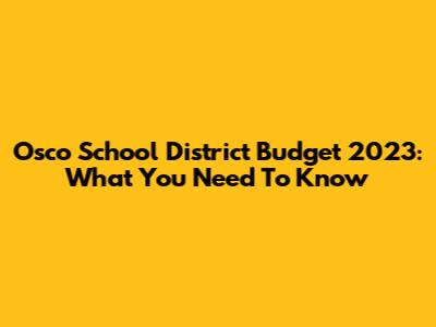 Osco School District Budget 2023: What You Need To Know