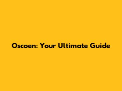 Oscoen: Your Ultimate Guide