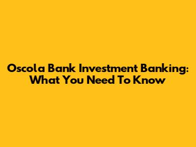 Oscola Bank Investment Banking: What You Need To Know