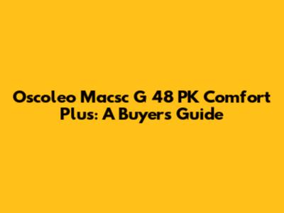 Oscoleo Macsc G 48 PK Comfort Plus: A Buyer's Guide