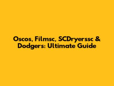 Oscos, Filmsc, SCDryerssc & Dodgers: Ultimate Guide