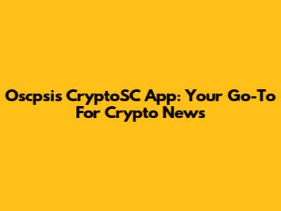 Oscpsis CryptoSC App: Your Go-To For Crypto News