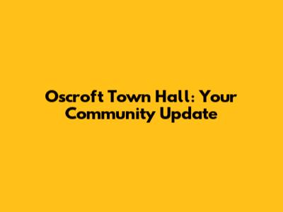 Oscroft Town Hall: Your Community Update