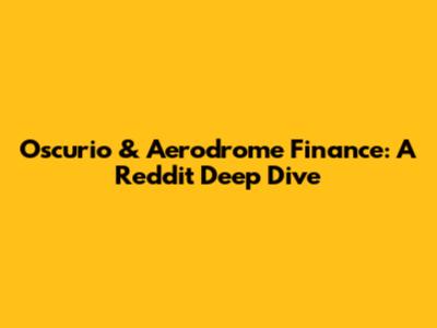 Oscurio & Aerodrome Finance: A Reddit Deep Dive