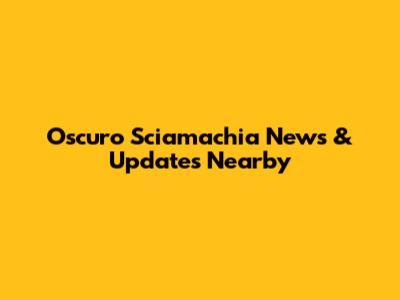 Oscuro Sciamachia News & Updates Nearby
