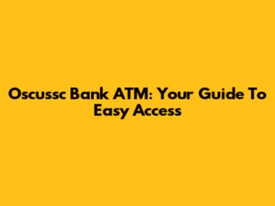 Oscussc Bank ATM: Your Guide To Easy Access